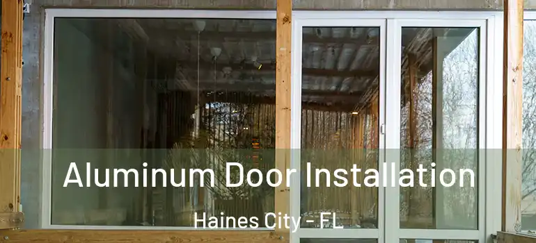  Aluminum Door Installation Haines City - FL