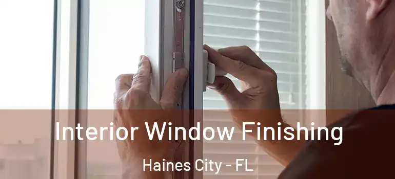  Interior Window Finishing Haines City - FL