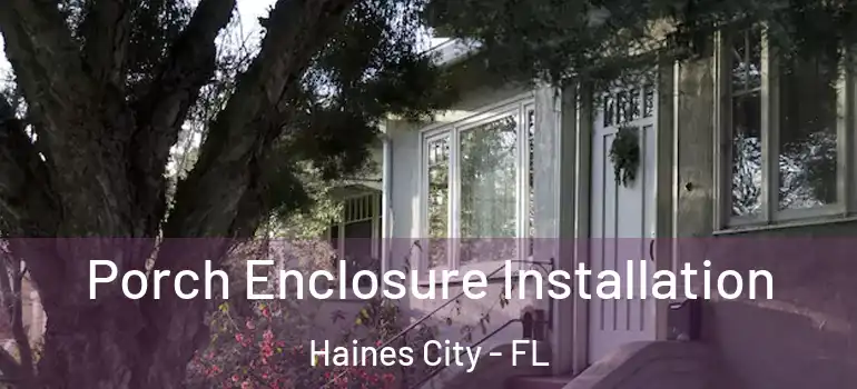 Porch Enclosure Installation Haines City - FL