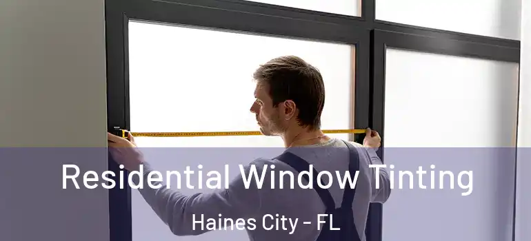  Residential Window Tinting Haines City - FL