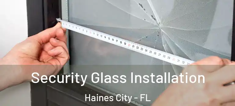  Security Glass Installation Haines City - FL