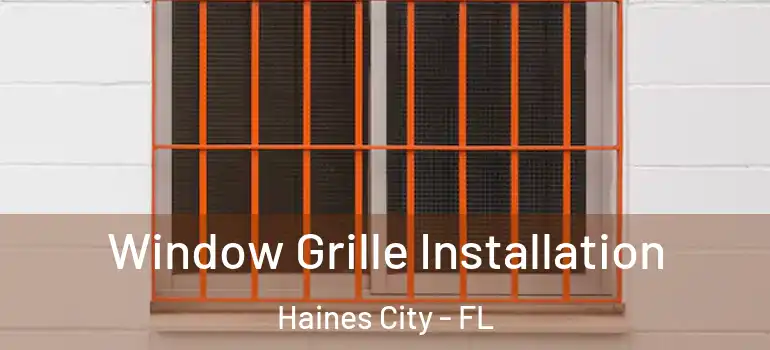  Window Grille Installation Haines City - FL