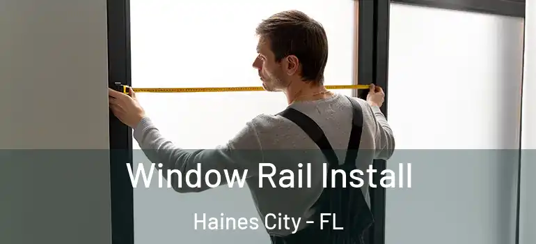  Window Rail Install Haines City - FL